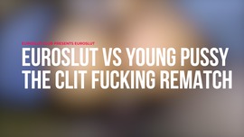 Euroslut VS Young Pussy the Clit Fucking Rematch (ES236)
