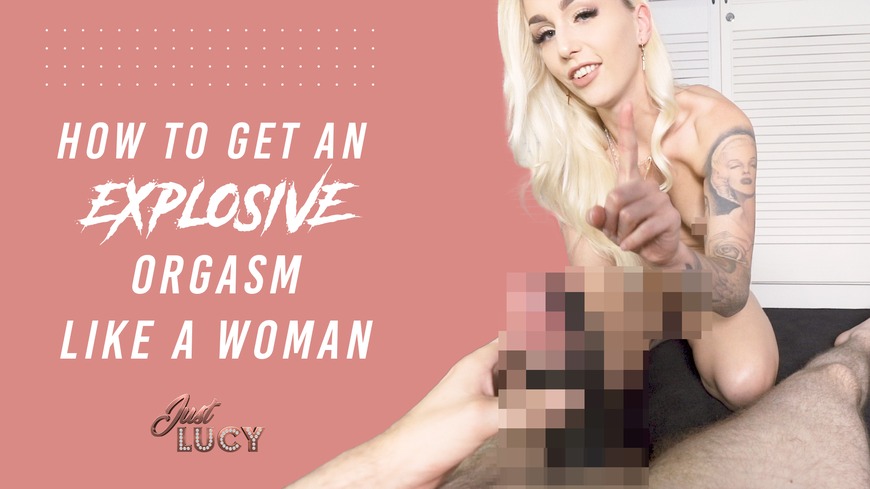How to get an exlplosive orgasm like a woman! | Just Lucy - clip coverforeground