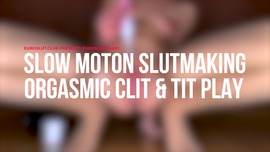 Slow Motion Slutmaking Orgasmic Clit And Tit Play (ES480)