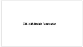 XXX-MAS Double Penetration