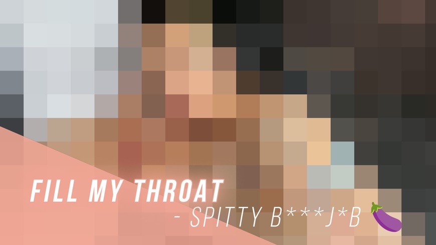 Fill my Throat - Spitty B***j*b 🍆 - clip coverforeground