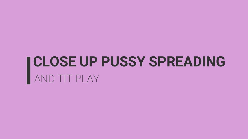 Close Up Pussy Spreading and Tit Play
 - clip cover-back