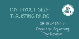 Toy Tryout: Self-Thrusting Dildo