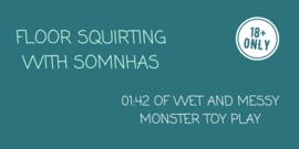 Floor Squirting with Somnhas