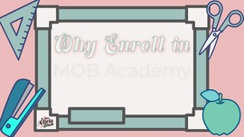 Why Enroll in MOB Academy