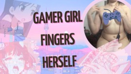 Gamer Girl Fingers Herself
