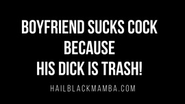 Boyfriend Must Suck Cock Because His Dick Is Trash