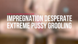 Impregnation Desperate Extreme Pussy Grooling (ES378) - clip coverforeground
