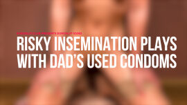 Risky Insemination Plays With Dad's Used Condoms (ES382) - clip coverforeground