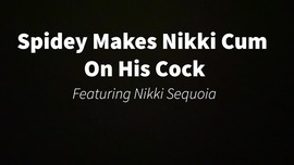 Spidey Makes Nikki Cum On His Cock