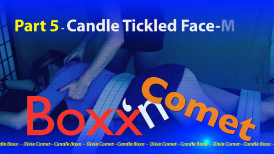Boxx'n Comet - Part 5 - Candle Boxx Tickled Face-Down
