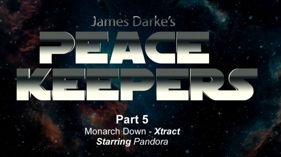 Peace Keepers - Xtracts - Part 5 - Monarch Down