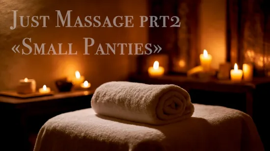 Just Massage Prt2 "Small Panties"