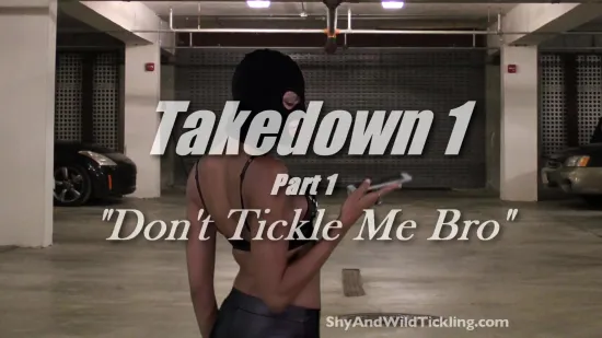 Takedown 1 Pt1: Don't Tickle Me Bro